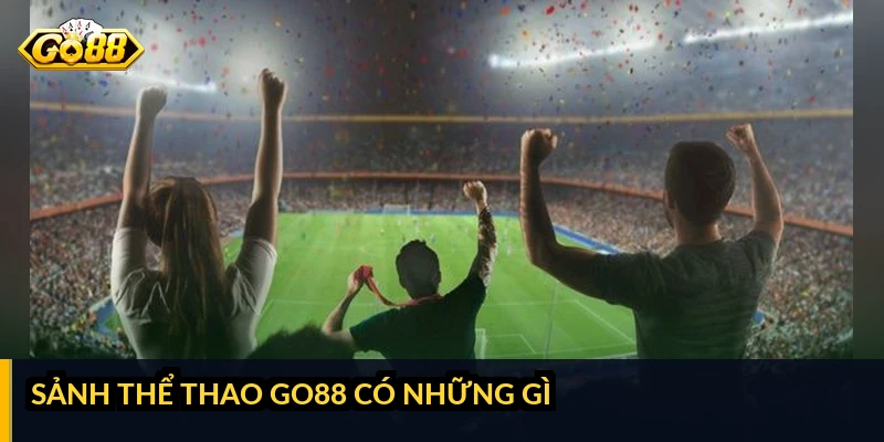 Sảnh thể thao GO88 có những gì