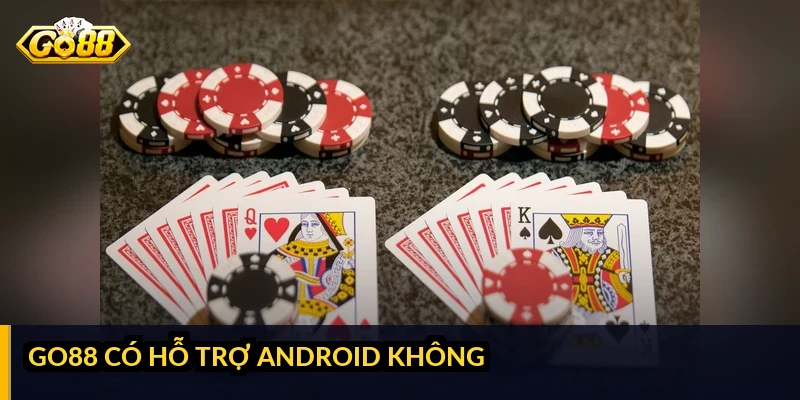 GO88 có hỗ trợ Android không
