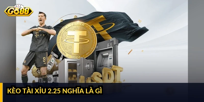 Kèo tài xỉu 2.25 là gì: cách tính thắng thua và khi nào nên chọn Kèo tài xỉu 2.25 nghĩa là gì