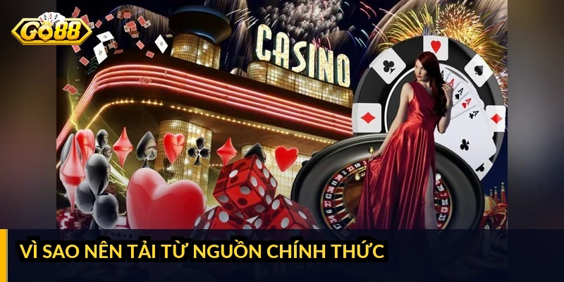 Vì sao nên tải từ nguồn chính thức