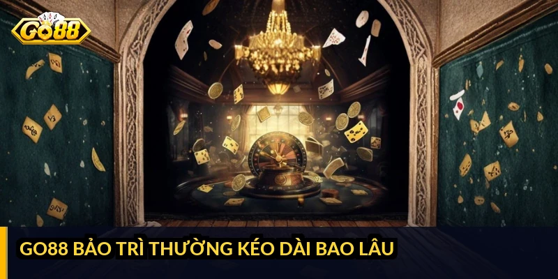 GO88 bảo trì bao lâu: thời gian dự kiến và cách chuẩn bị GO88 bảo trì thường kéo dài bao lâu