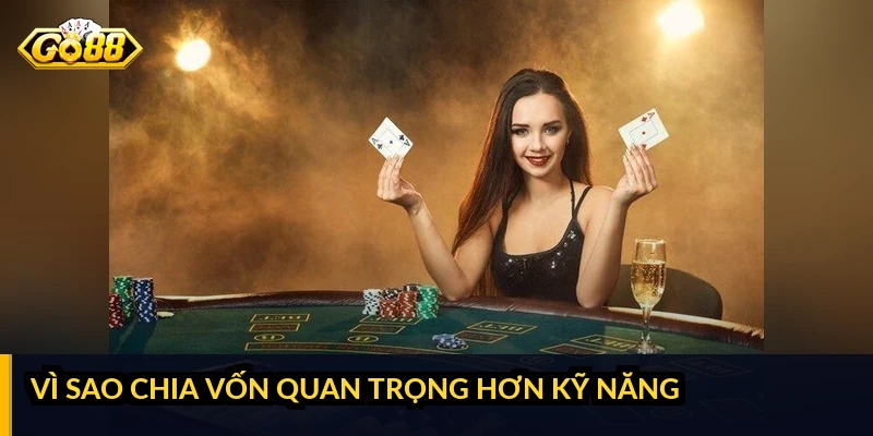 Cách chia vốn khi chơi bài: quản lý tiền để chơi bền Vì sao chia vốn quan trọng hơn kỹ năng