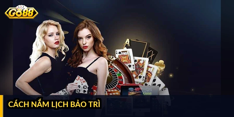 GO88 bảo trì bao lâu: thời gian dự kiến và cách chuẩn bị Cách nắm lịch bảo trì