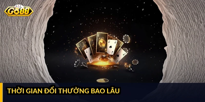 GO88 đổi thưởng như thế nào: quy trình và điều kiện cần biết Thời gian đổi thưởng bao lâu
