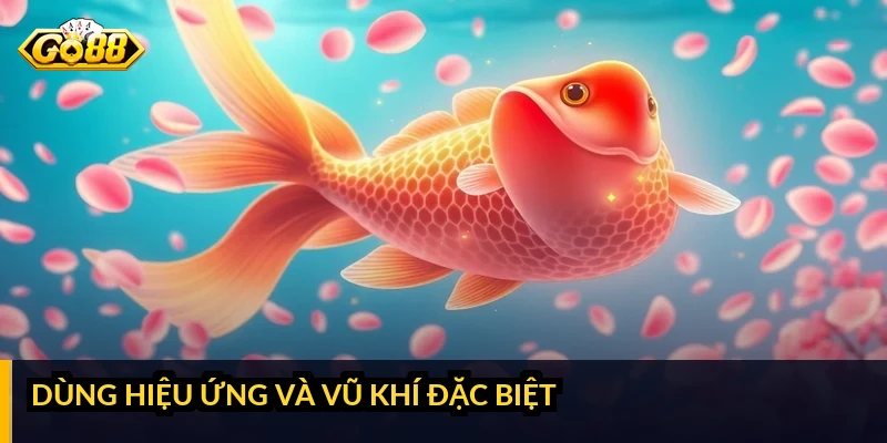 Mẹo chơi bắn cá đổi thưởng: tối ưu đạn để thu về hiệu quả Dùng hiệu ứng và vũ khí đặc biệt