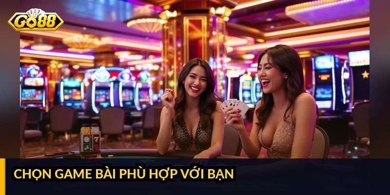 Chọn game bài phù hợp với bạn