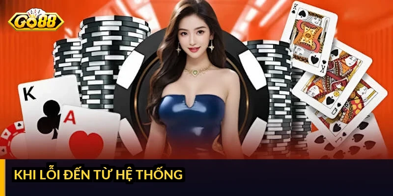 Khi lỗi đến từ hệ thống