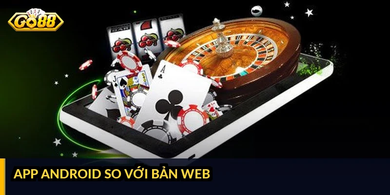 App Android so với bản web