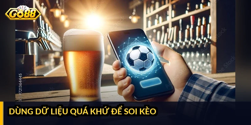 Dùng dữ liệu quá khứ để soi kèo