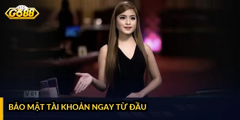 Bảo mật tài khoản ngay từ đầu