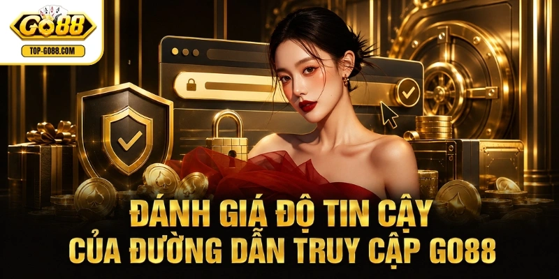 GO88 ⭐️ Link Vào GO 88 T8/2026 Chính Thức | Săn Ngay +88K Đánh giá độ tin cậy của đường dẫn truy cập GO88